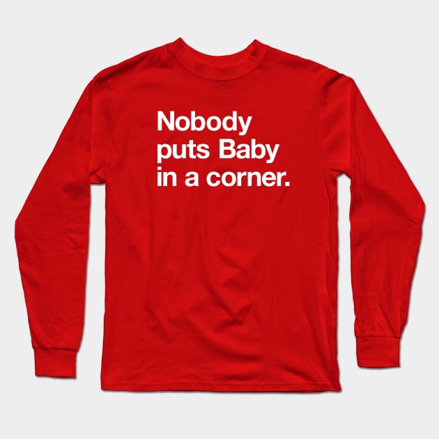 Nobody puts Baby in a corner! Long Sleeve T-Shirt by Popvetica